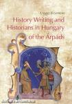 History Writing and Historians in Hungary of the Árpáds
