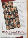 Hogy vagytok, ti régi játszótársak? (többszörösen aláírt példány)