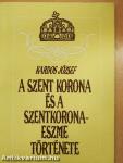 A Szent Korona és a szentkorona-eszme története
