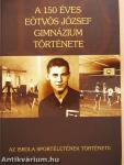 A 150 éves Eötvös József Gimnázium története (dedikált példány)
