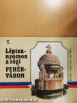 Lépten-nyomon a régi Fehérváron