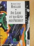 Die Liebe ist das Kind der Freiheit