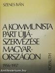 A kommunista párt újjászervezése Magyarországon 1956-1957