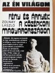 Fény és árnyék a középkori Magyarországon