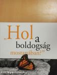 "Hol a boldogság mostanában?"
