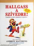 Hallgass a szívedre!