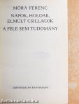Napok, holdak, elmúlt csillagok/A fele sem tudomány