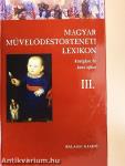 Magyar Művelődéstörténeti Lexikon III.