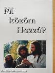 Mi közöm Hozzá?