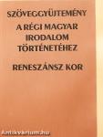 Szöveggyűjtemény a régi magyar irodalom történetéhez - Reneszánsz kor