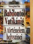 A történelem helyszínei Babilóntól Vatikánig