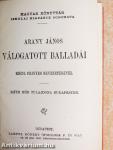 Arany János válogatott balladái/Szemelvények Arany János kisebb költeményeiből/Katalin/Keveháza/Szent László füve/Az első lopás/Jóka ördöge/Szemelvények Arany János Toldi szerelme czímű eposzából