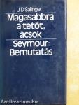 Magasabbra a tetőt, ácsok/Seymour: Bemutatás