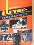 Életre-halálra (?)