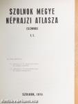 Szolnok megye néprajzi atlasza I/1.