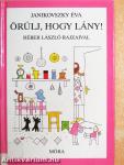 Örülj, hogy lány!
