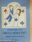 Örülj, hogy fiú!/Örülj, hogy lány! I-II.