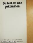 Du bist zu uns gekommen