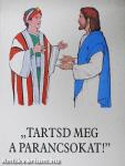 "Tartsd meg a parancsokat!"