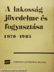 A lakosság jövedelme és fogyasztása 1970-1985
