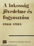A lakosság jövedelme és fogyasztása 1960-1983