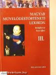Magyar Művelődéstörténeti Lexikon III.