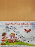 Katalinka szállj el...