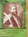 A magyar történelem nagy alakjai 3.