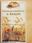 Mindennapi táplálékunk, a kenyér