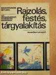 Rajzolás, festés, tárgyalakítás