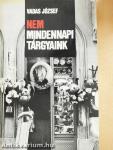 Nem mindennapi tárgyaink