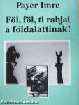 Föl, föl, ti rabjai a földalattinak!