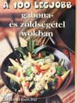 A 100 legjobb gabona- és zöldségétel wokban