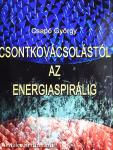 Csontkovácsolástól az energiaspirálig