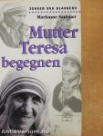 Mutter Teresa begegnen