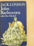 John Barleycorn oder Der Alkohol