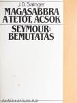 Magasabbra a tetőt, ácsok/Seymour: Bemutatás
