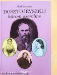 Dosztojevszkij három szerelme