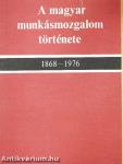 A magyar munkásmozgalom története 1868-1976