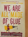 We Are All Made of Glue