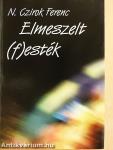 Elmeszelt (f)esték/Körhinta avagy elmeszelt történetek