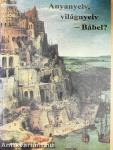 Anyanyelv, világnyelv - Bábel?