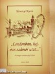 "Londonban, hej, van számos utca..."