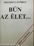Bűn az élet...