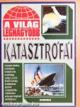 A világ legnagyobb katasztrófái