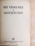 Mit védelmez a Szovjetunió?