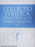 Collectio Iuridica Universitatis Debreceniensis VI.