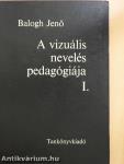 A vizuális nevelés pedagógiája I-II.