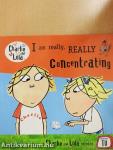 I am really, really Concentrating