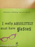 I really Absolutely must have Glasses
